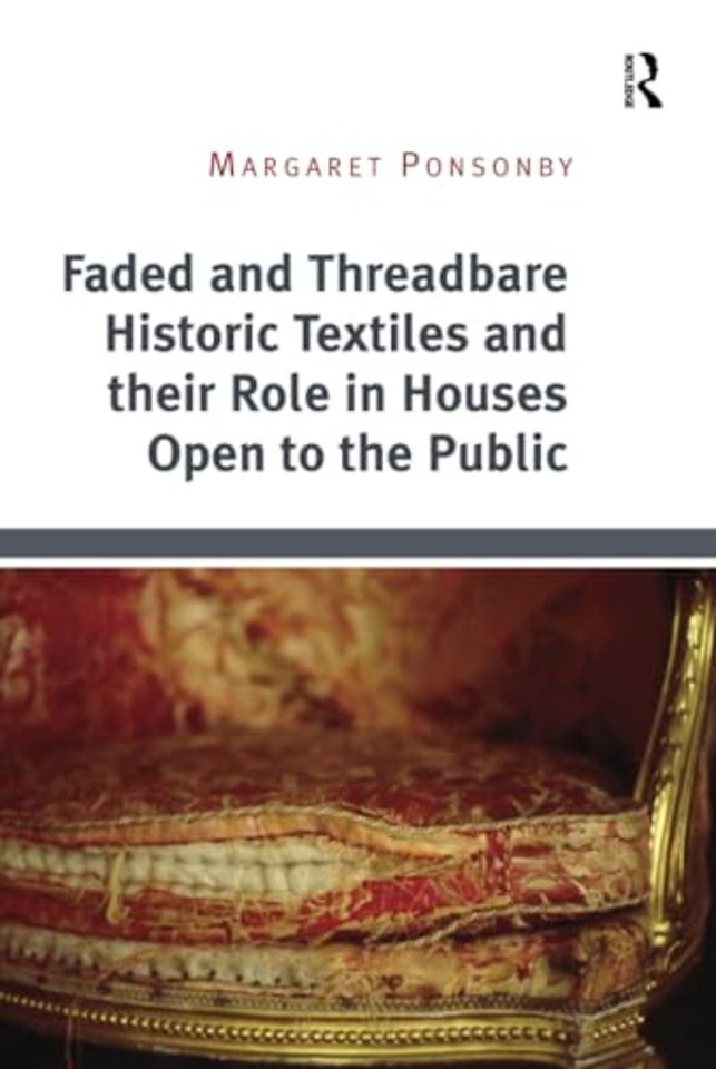 Faded and Threadbare Historic Textiles and their Role in Houses Open to the Public