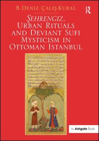 Sehrengiz, Urban Rituals and Deviant Sufi Mysticism in Ottoman Istanbul