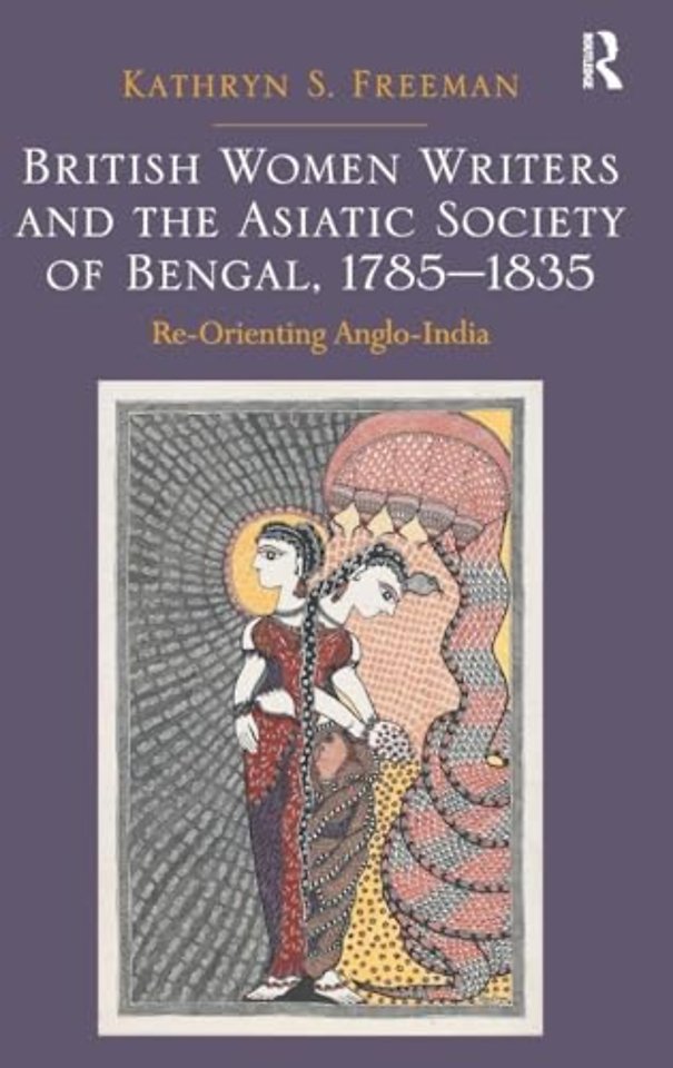 British Women Writers and the Asiatic Society of Bengal, 1785-1835