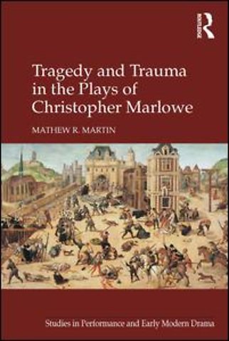 Tragedy and Trauma in the Plays of Christopher Marlowe