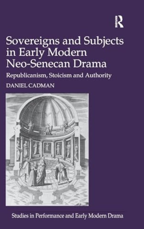 Sovereigns and Subjects in Early Modern Neo-Senecan Drama