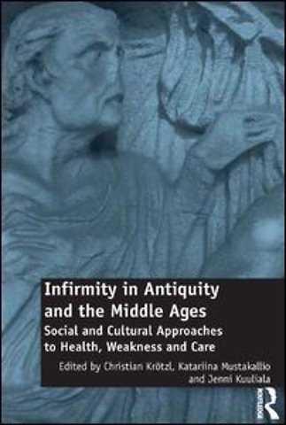 Infirmity in Antiquity and the Middle Ages