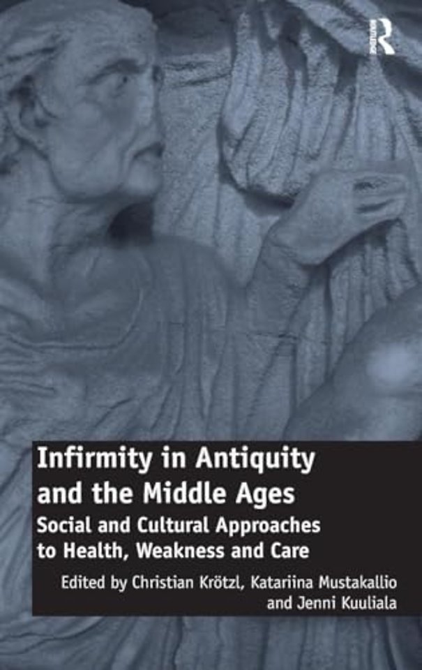 Infirmity in Antiquity and the Middle Ages