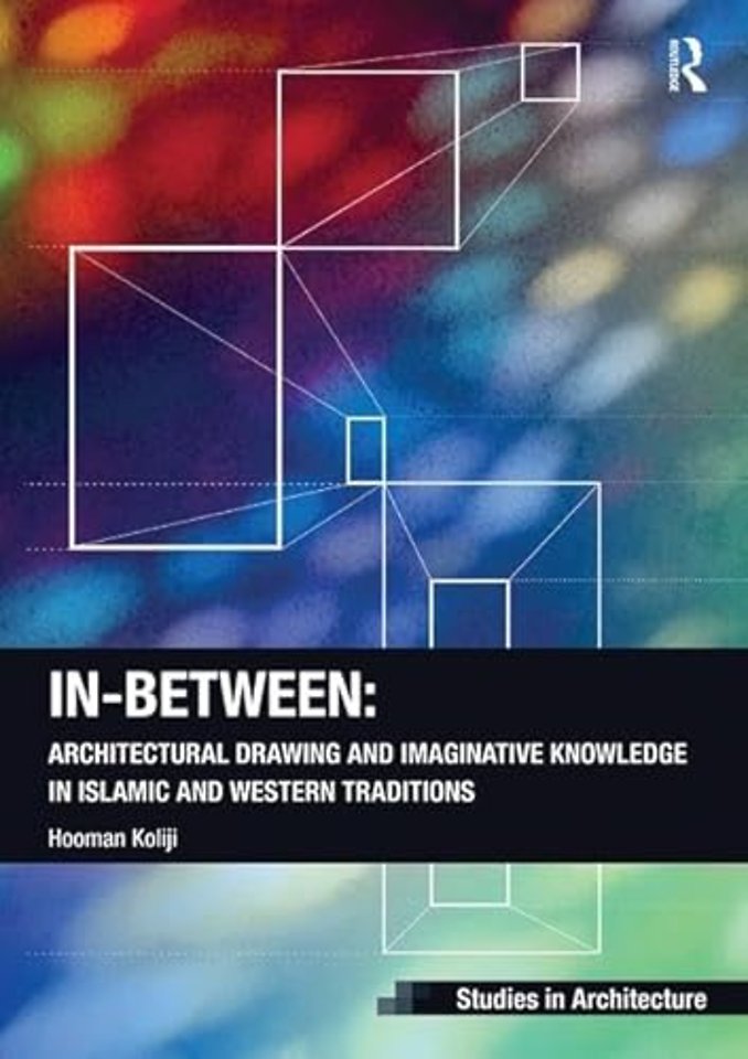 In-Between: Architectural Drawing and Imaginative Knowledge in Islamic and Western Traditions