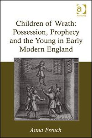 Children of Wrath: Possession, Prophecy and the Young in Early Modern England