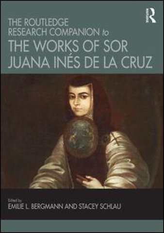 Routledge Research Companion to the Works of Sor Juana Inés de la Cruz
