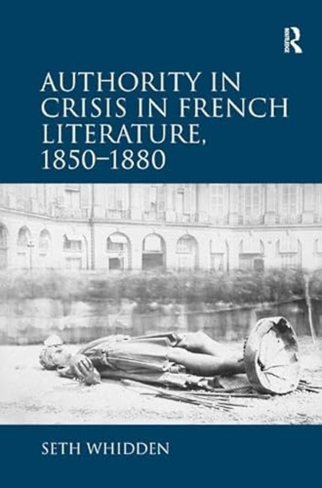 Authority in Crisis in French Literature, 1850–1880