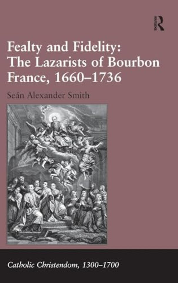 Fealty and Fidelity: The Lazarists of Bourbon France, 1660-1736