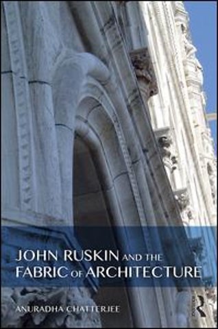 John Ruskin and the Fabric of Architecture