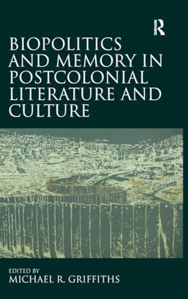 Biopolitics and Memory in Postcolonial Literature and Culture