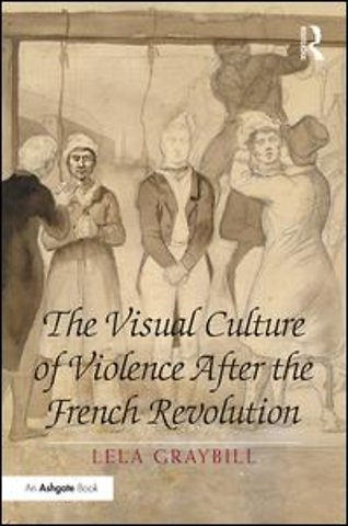 Visual Culture of Violence After the French Revolution