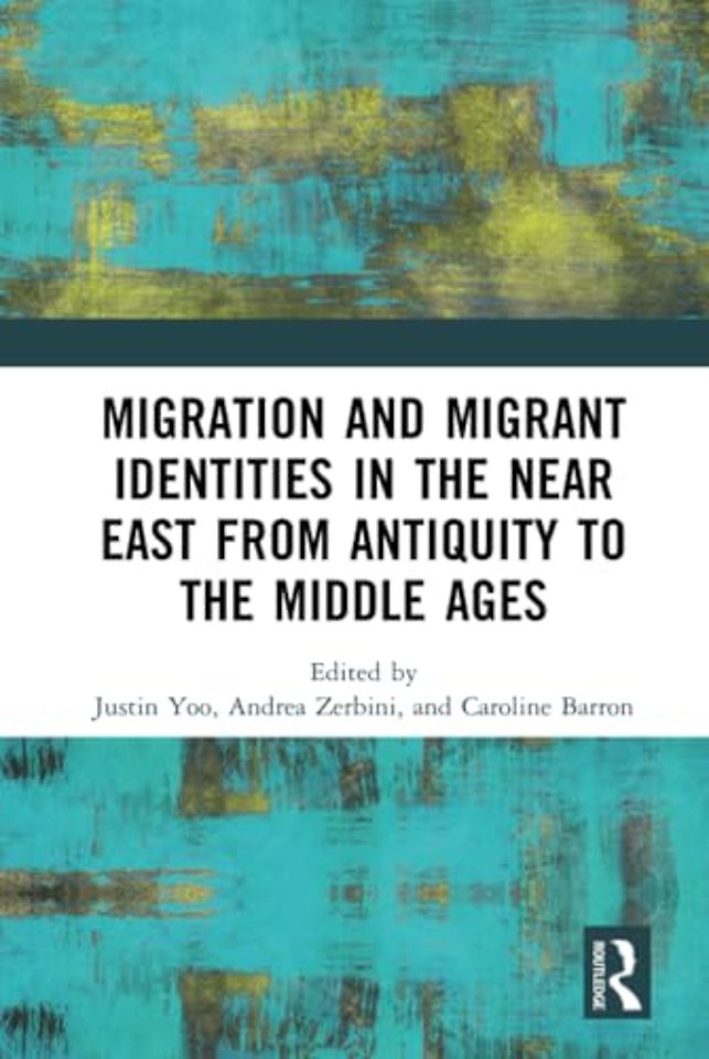 Migration and Migrant Identities in the Near East from Antiquity to the Middle Ages
