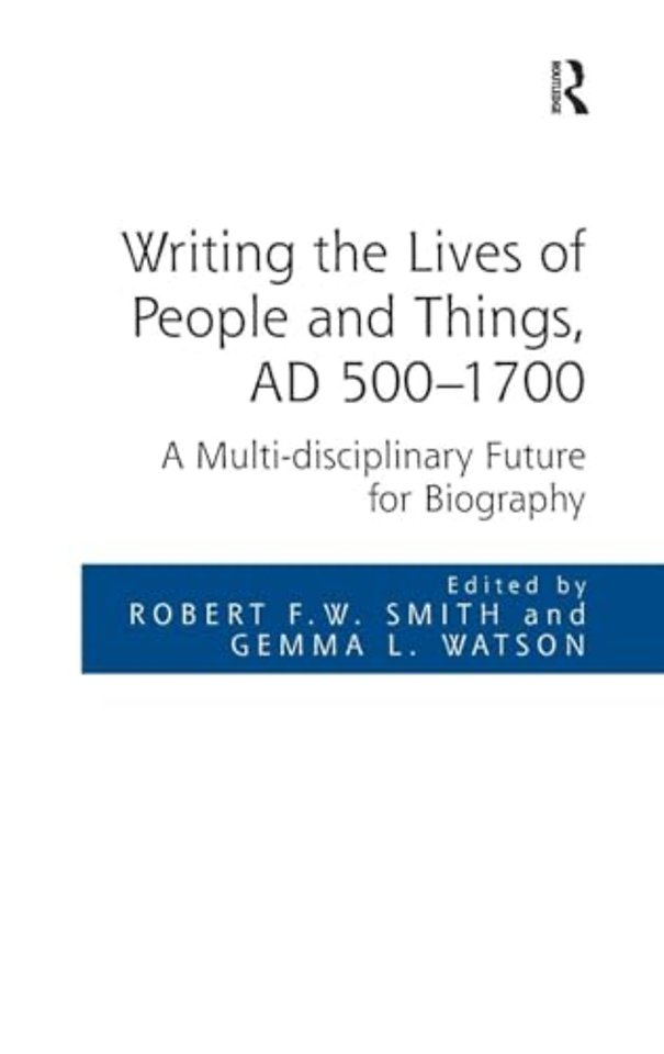 Writing the Lives of People and Things, AD 500-1700