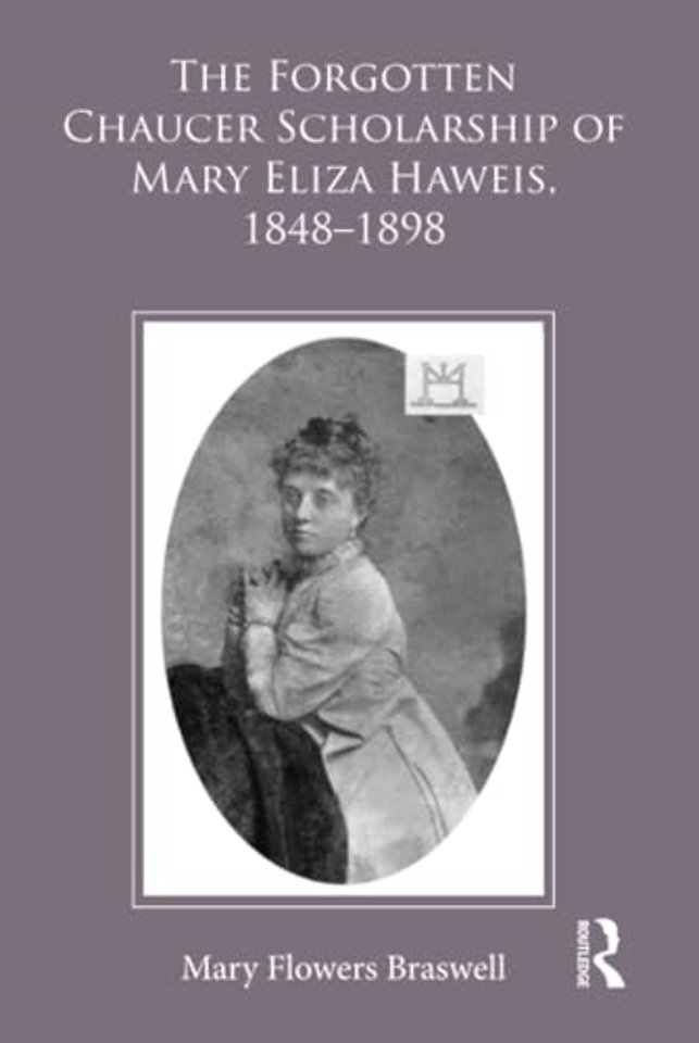 Forgotten Chaucer Scholarship of Mary Eliza Haweis, 1848�1898