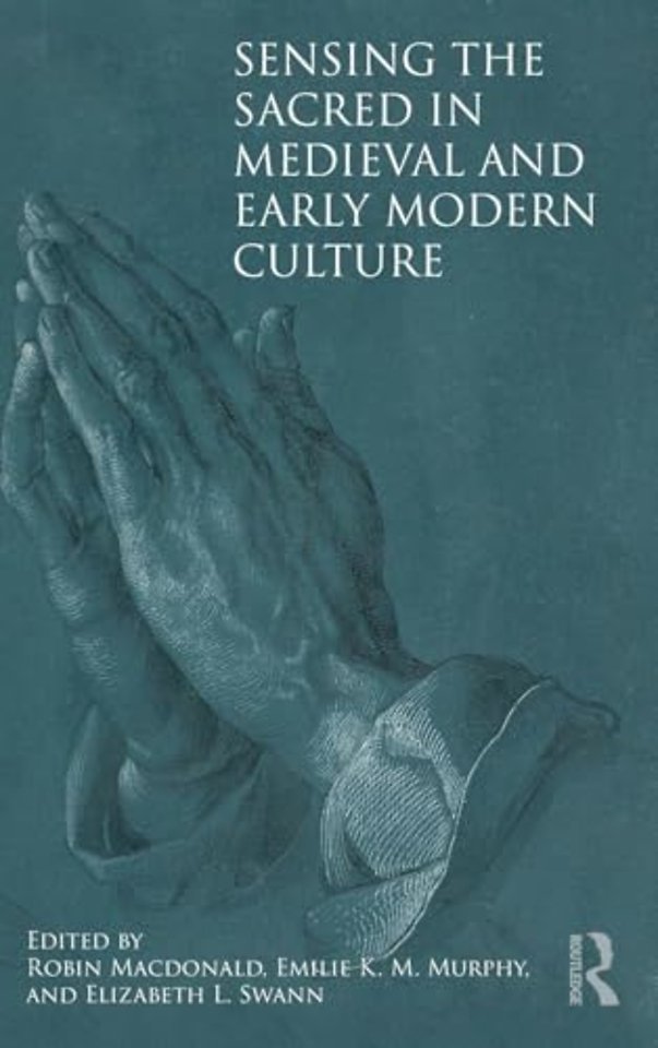 Sensing the Sacred in Medieval and Early Modern Culture