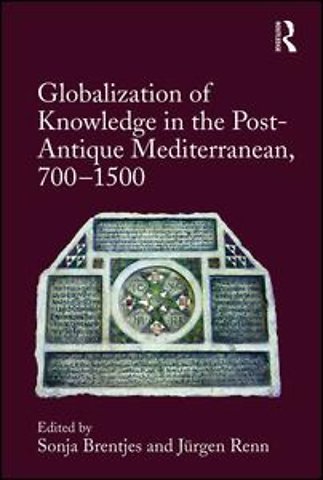 Globalization of Knowledge in the Post-Antique Mediterranean, 700-1500