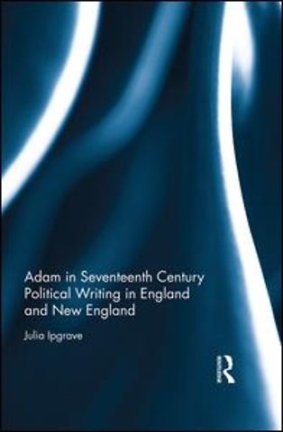 Adam in Seventeenth Century Political Writing in England and New England