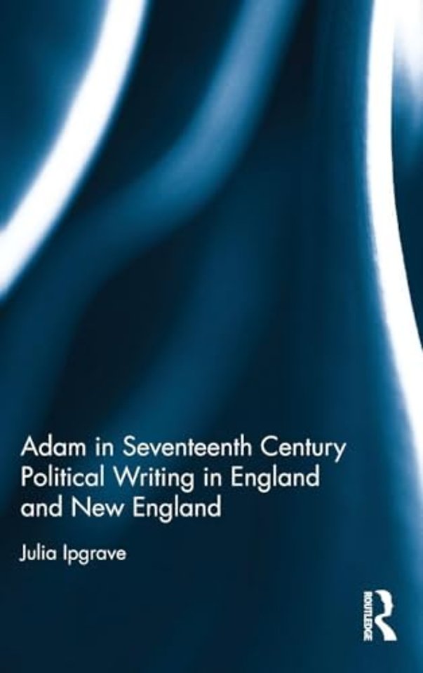 Adam in Seventeenth Century Political Writing in England and New England