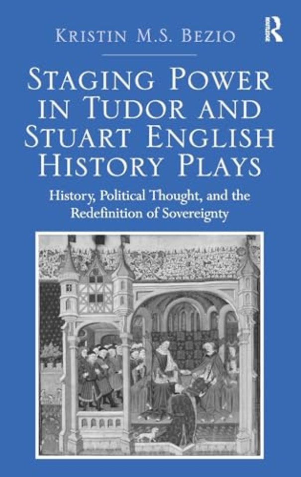 Staging Power in Tudor and Stuart English History Plays