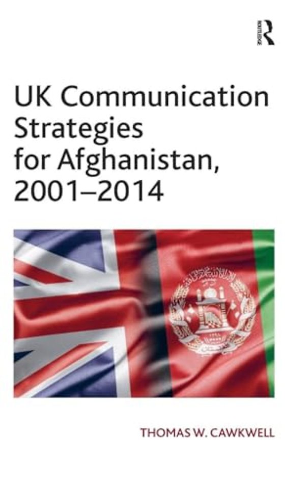 UK Communication Strategies for Afghanistan, 2001–2014