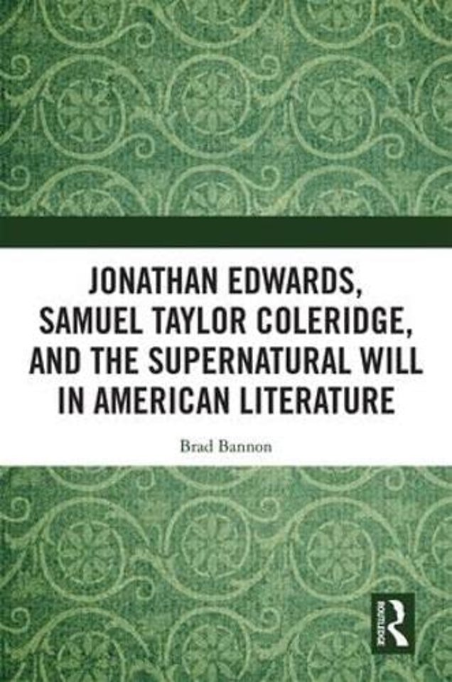 Jonathan Edwards, Samuel Taylor Coleridge, and the Supernatural Will in  American Literature