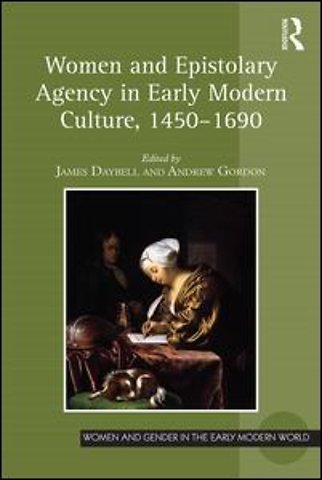 Women and Epistolary Agency in Early Modern Culture, 1450�1690
