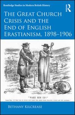 Great Church Crisis and the End of English Erastianism, 1898-1906