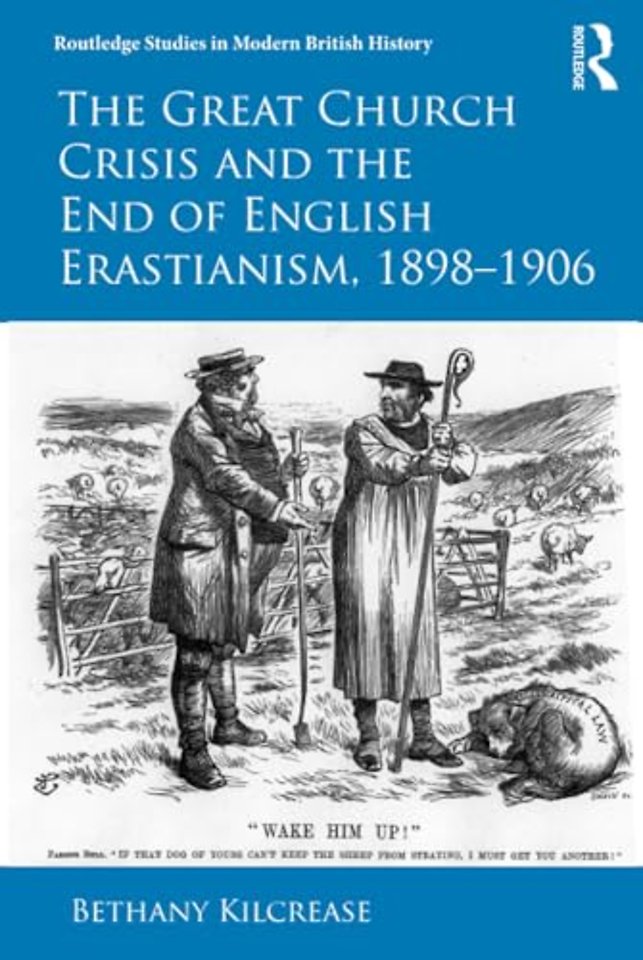 Great Church Crisis and the End of English Erastianism, 1898-1906