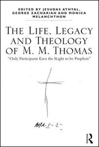 Life, Legacy and Theology of M. M. Thomas