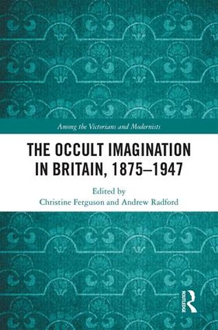 Occult Imagination in Britain, 1875-1947
