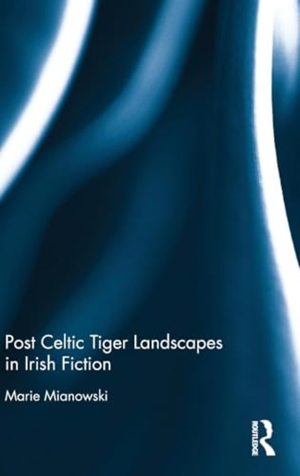 Post Celtic Tiger Landscapes in Irish Fiction