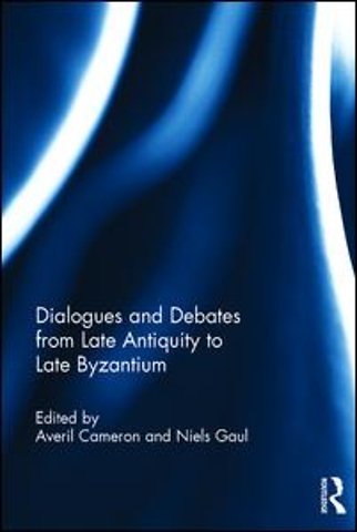 Dialogues and Debates from Late Antiquity to Late Byzantium