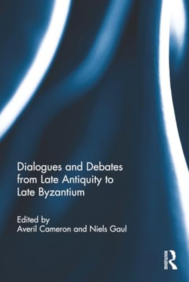 Dialogues and Debates from Late Antiquity to Late Byzantium