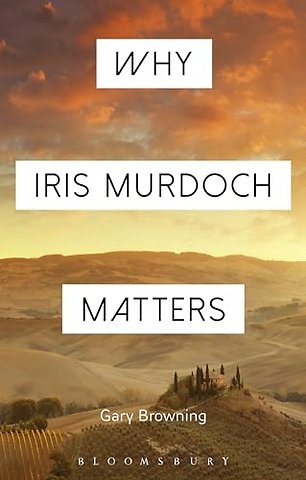 Why Iris Murdoch Matters