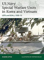 US Navy Special Warfare Units in Korea and Vietnam : UDTs and SEALs, 1950-73