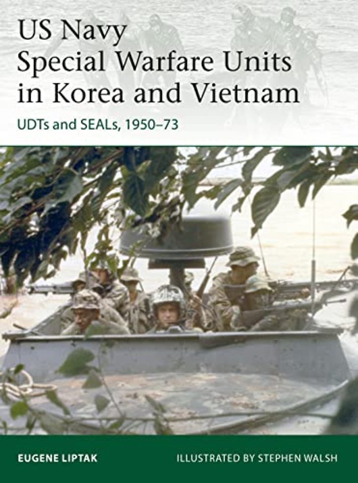 US Navy Special Warfare Units in Korea and Vietnam : UDTs and SEALs, 1950-73