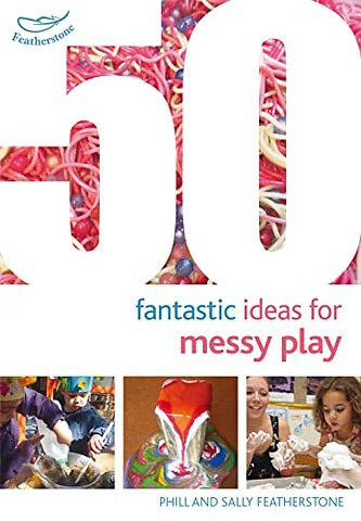 50 Fantastic Ideas for Messy Play