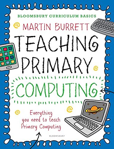 Bloomsbury Curriculum Basics: Teaching Primary Computing