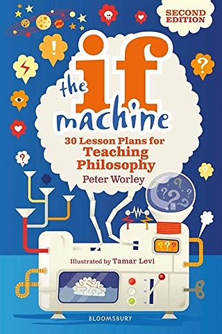 The If Machine: 30 Lesson Plans for Teaching Philosophy