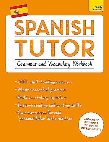 Spanish Tutor: Grammar and Vocabulary Workbook (Learn Spanish with Teach Yourself)
