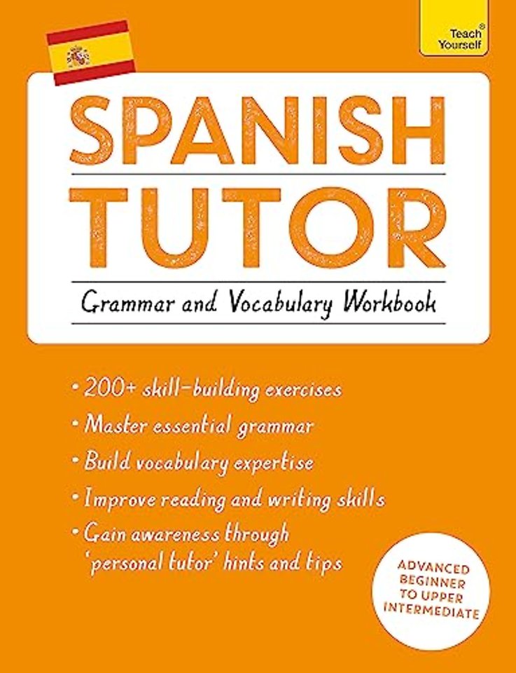 Spanish Tutor: Grammar and Vocabulary Workbook (Learn Spanish with Teach Yourself)