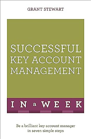 Successful Key Account Management In A Week