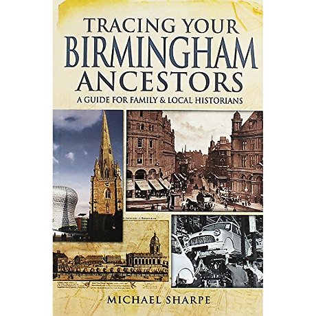 Tracing Your Birmingham Ancestors: A Guide for Family and Local Historians