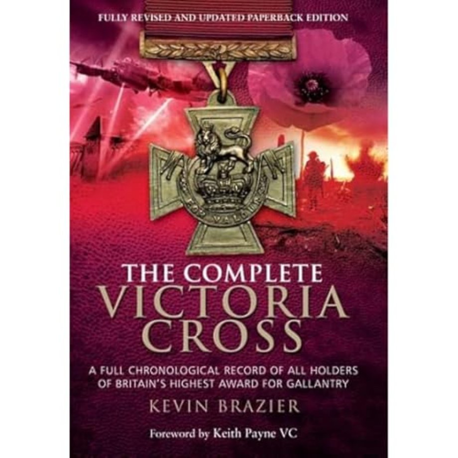 Complete Victoria Cross: A Full Chronological Record of All Holders of Britain's Highest Award for Gallantry