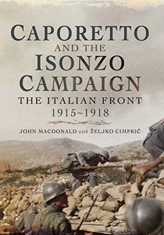 Caporetto and the Isonzo Campaign: The Italian Front, 1915-1918