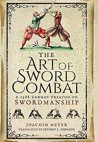 Art of Sword Combat: 1568 German Treatise on Swordmanship