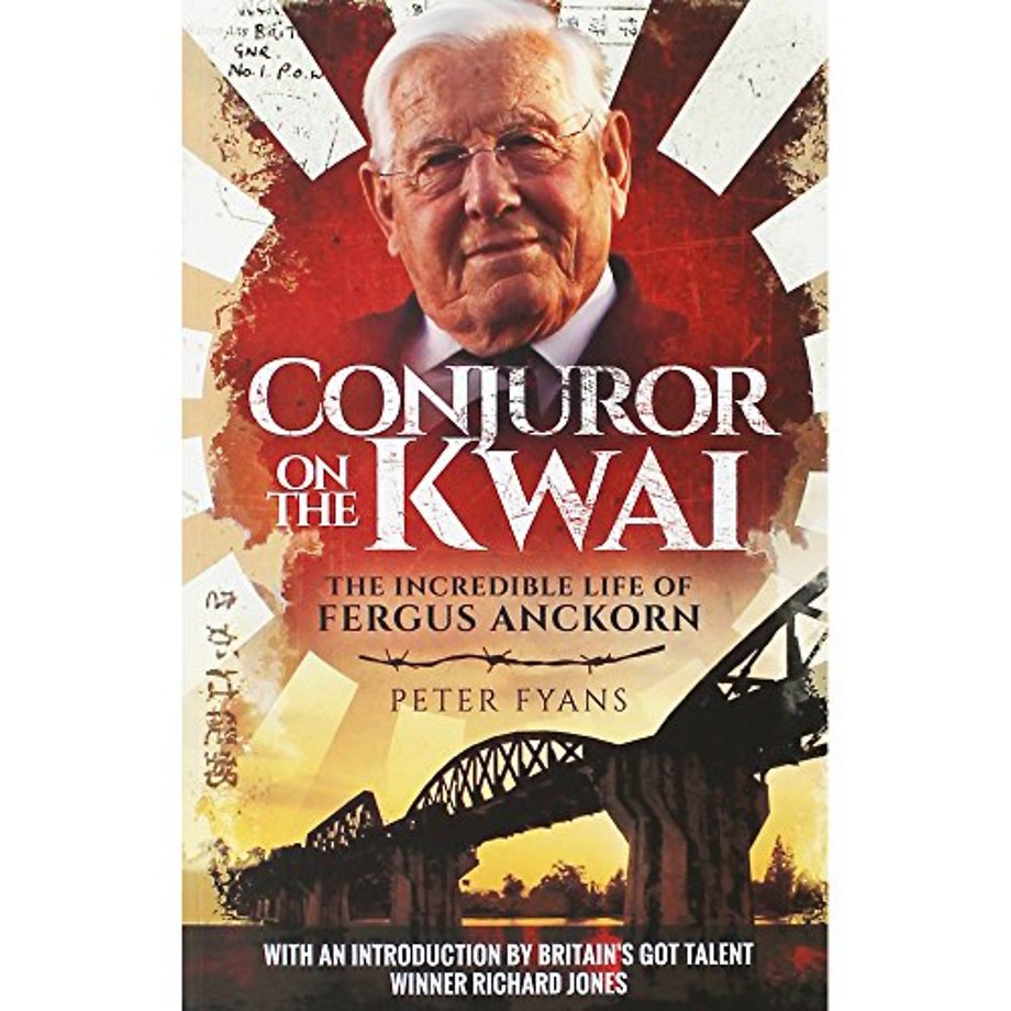 Conjuror on the Kwai: The Incredible Life of Fergus Anckorn