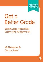 Get a Better Grade: Seven Steps to Excellent Essays and Assignments