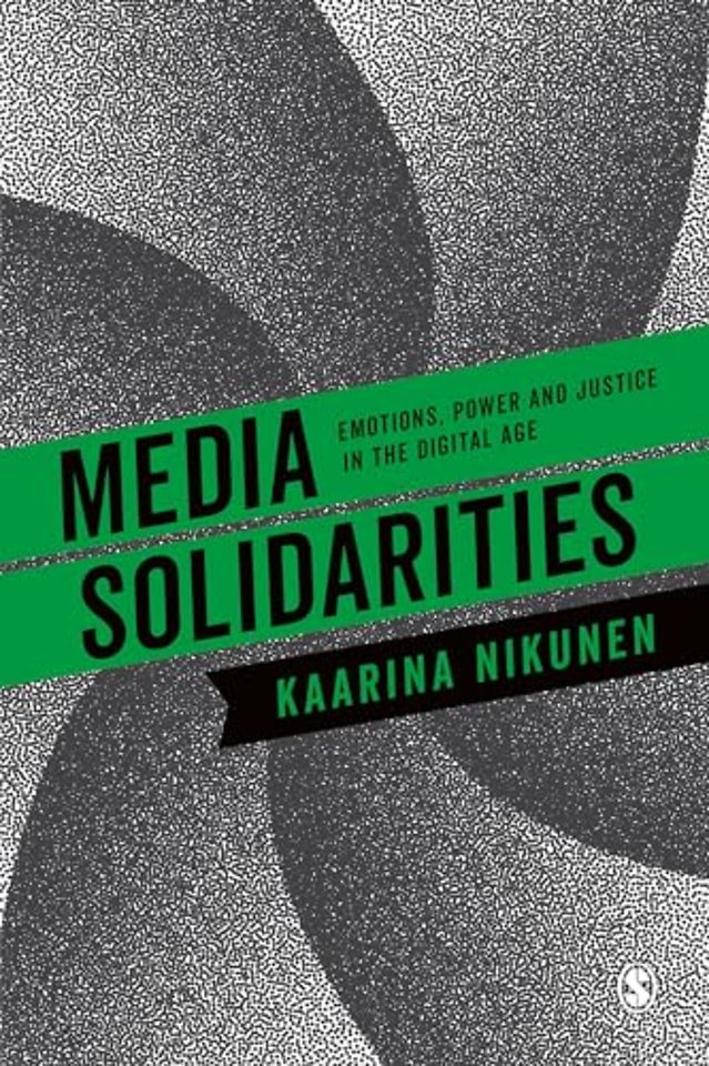 Media Solidarities: Emotions, Power and Justice in the Digital Age