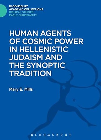 Human Agents of Cosmic Power in Hellenistic Judaism and the Synoptic Tradition